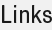 Links
